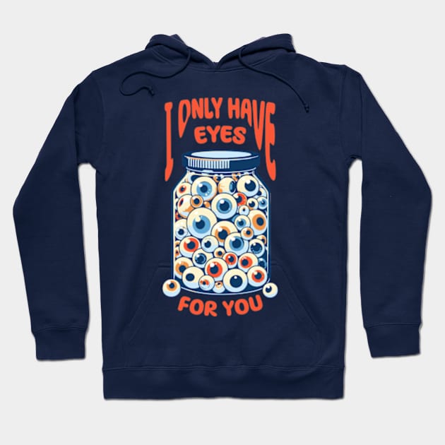 I Only Have Eyes For You Hoodie by Worldengine